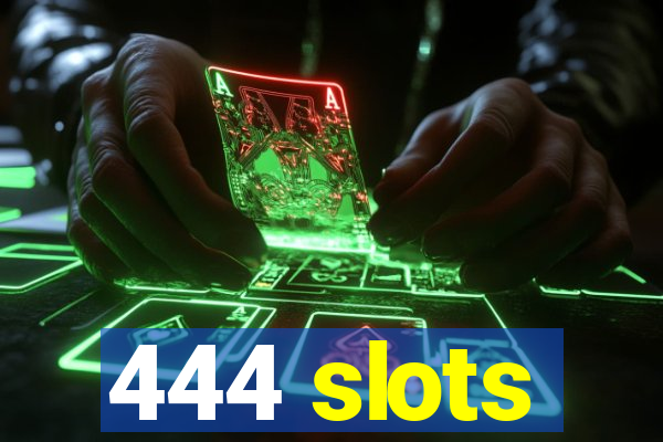 444 slots